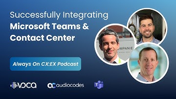 How to Successfully Integrate Microsoft Teams & Contact Center | Always On CX:EX by AudioCodes Voca