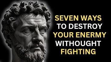 7 Stoic WAYS To DESTROY Your Enemy Without FIGHTING Them | Marcus Aurelius STOICISM