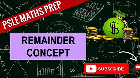 Remainder Concept | Learn Problem Sums | PSLE MATHS PREP