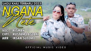 Lagu Kaili Terbaru 2023 NGANA NETE - RISMAN Cipt. Rustam Lasoani || Official Music Video