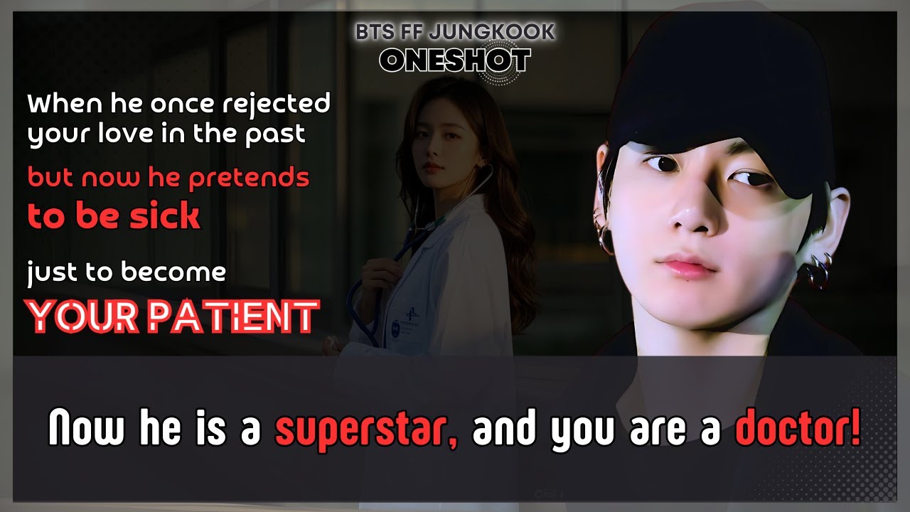 Jungkook FF He rejected Ur love in the past but now he pretends to be sick just to…BTS FF Oneshot