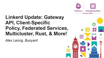 Linkerd Update: Gateway API, Client-Specific Policy, Federated Services, Multicluster... Alex Leong
