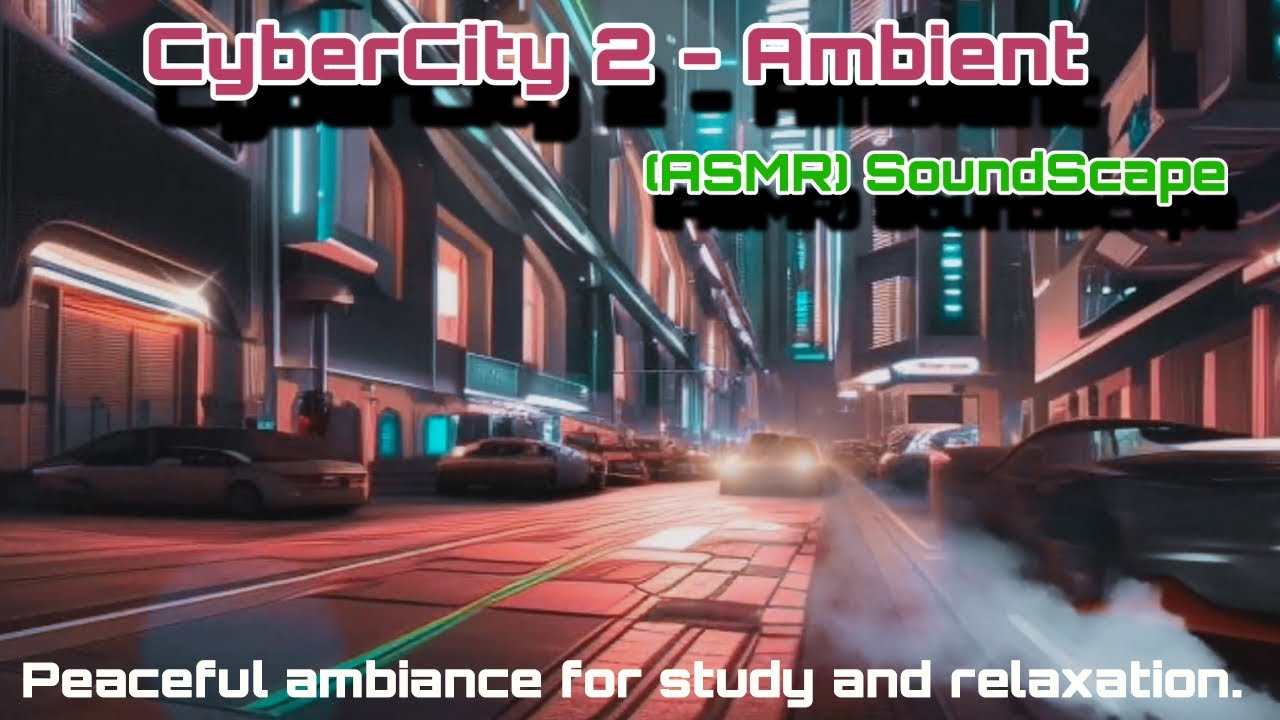 Asmr "CyberCity 2"  Ambience / The Meditation   Soundscape