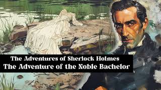 Sherlock Holmes - The Adventure of the Noble Bachelor | Free Audiobook