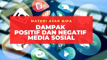 Dampak Positif dan Negatif Media Sosial (Media Pembelajaran BIPA) #SAYEMBARABIPA2020