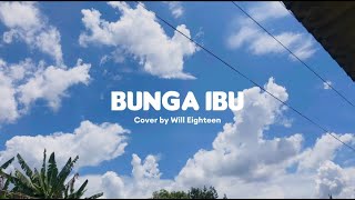 ERNA ft MAN KINABALU - 'BUNGA (IBU)' COVER BY WILL OF EIGHTEEN