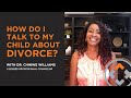 TALKING TO YOUR CHILD ABOUT DIVORCE | Dr. Chinwe Williams