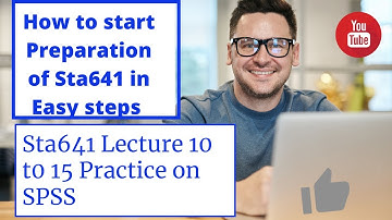 Sta641 Lecture ( 10 to 15) Practice on SPSS
