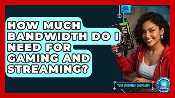 How Much Bandwidth Do I Need For Gaming And Streaming? - Your Computer Companion