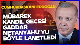 Hurbaşkanı Erdoğan Mübarek Kandil Gecesi Gaddar Netanyahuyu Böyle Lanetledi
