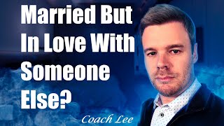 Married But In Love With Someone Else?