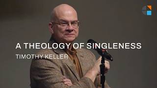 Theology of Singleness – Timothy Keller [Talk]