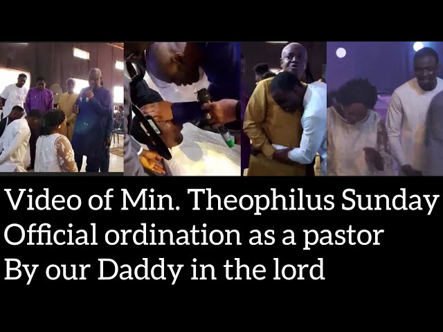 Video of Min. Theophilus Sunday official ordination as a pastor by our daddy in the lord class=