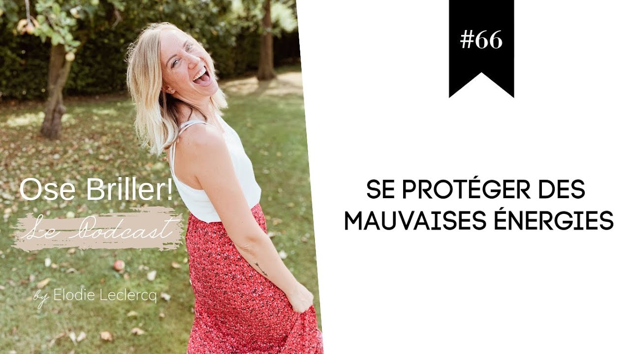 Episode #66 - Se protéger des MAUVAISES ÉNERGIES