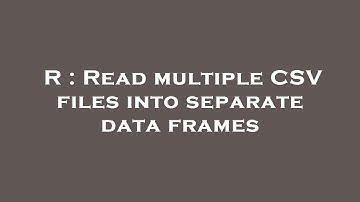R : Read multiple CSV files into separate data frames