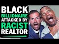 Black Billionaire Attacked By Racist Realtor, What Happens Next Is Shocking!