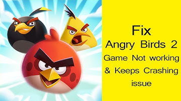 How to fix Angry Birds 2 Game app not working & Keeps crashing?