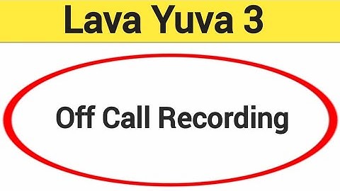 Lava Yuva 3 me call recording kaise band kare, how to off call recording in Lava Yuva 3