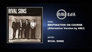 Rival Sons - Destination On Course (Alternative Version by AMJ)