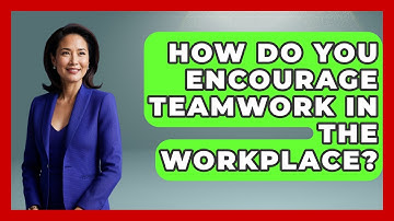 How Do You Encourage Teamwork In The Workplace? - Job Success Network