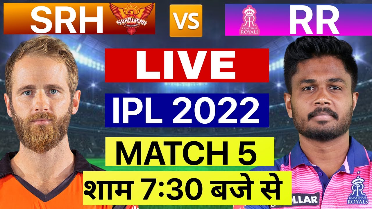 RR VS SRH live IPL 2022 Match 5, rajasthan royals vs sunrisers Hyderabad live Samson williamson