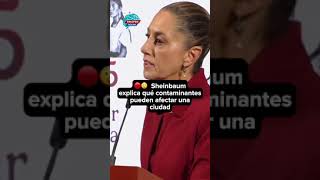 Sheinbaum Explica Qué Contaminantes Pueden Afectar Una Ciudad