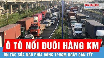 Dòng xe ùn tắc hàng km, nhiều ô tô “chôn chân” ở cửa ngõ phía Đông TPHCM ngày cận Tết | Tin tức