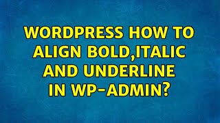 Wordpress: How to align bold,italic and underline in wp-admin? (2 Solutions!!)