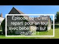 Episode 63  cest reparti pour un tour avec bb tom sur le chantier 