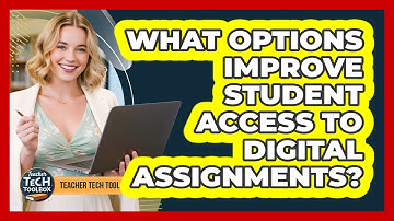 What Options Improve Student Access to Digital Assignments?