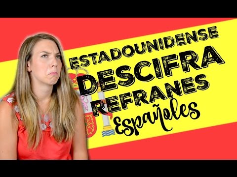 ESTADOUNIDENSE DESCIFRANDO REFRANES ESPAÑOLES