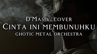 🎵D'Masiv_Cinta ini membunuhku (cover ghotic metal orchestra)