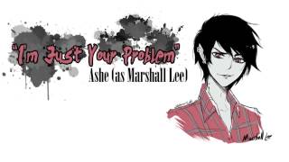[Adventure Time] I'm Just Your Problem (Marshall Lee)【Ashe】 chords sheet