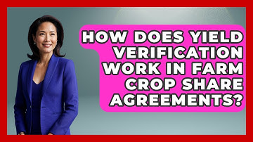How Does Yield Verification Work In Farm Crop Share Agreements? - Farm Wealth Network