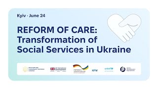 Реформа турботи: трансформація соціальних послуг України ENG