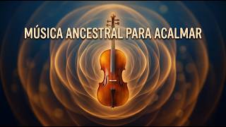 Musica Ancestral | Ondas Delta 3Hz · Dopamina Natural · Acalma o Coração · Acalma a Mente.