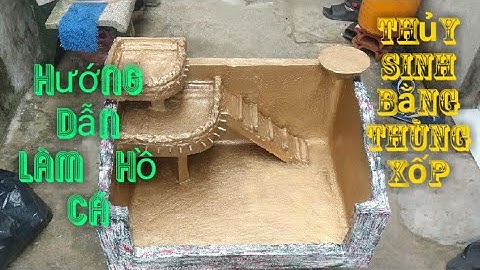 hướng dẫn cách làm hồ cá bằng thùng xốp từ A-Z/Đông Sky