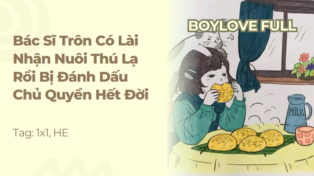 Boylove | Bác Sĩ Trôn Có Lài Nhận Nuôi Thú Lạ Rồi Bị Đánh Dấu Chủ Quyền Hết Đời | Truyện Này Vai Gãy