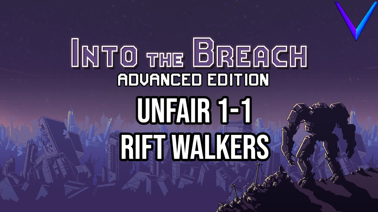 The Pilot Episode | Unfair, Rift Walkers - Into the Breach: Advanced Edition