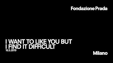 I WANT TO LIKE YOU BUT I FIND IT DIFFICULT | 16 MAY 2019