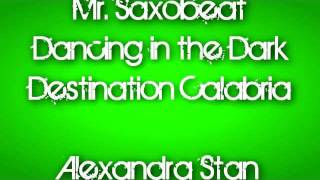 Mr  Saxobeat/Dancing in the Dark/Destination Calabria - Alexandra Stan, DEV, Alex Gaudino, Enur
