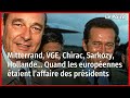 Mitterrand, VGE, Chirac, Sarkozy, Hollande… Quand les européennes étaient l’affaire des présidents