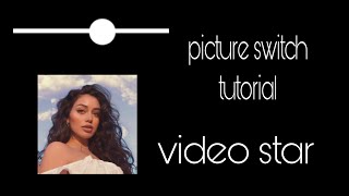 picture switch / video star tutorial