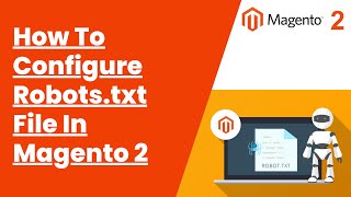 100% Solutions | How To Configure Robots.txt File In Magento 2 | MagentoTutorials