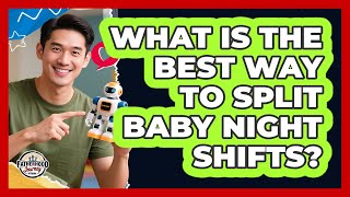 What Is The Best Way To Split Baby Night Shifts?