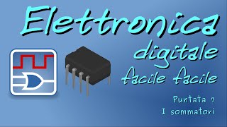Elettronica digitale facile facile 07: I sommatori