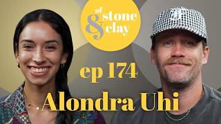Of Stone & Clay Podcast, Ep. 174 w/ Alondra Uhi
