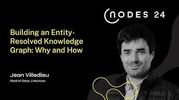 NODES 2024 - Building an Entity-Resolved Knowledge Graph: Why and How