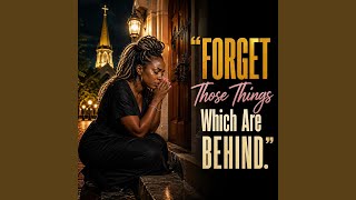 Forget Those Things That Are Behind