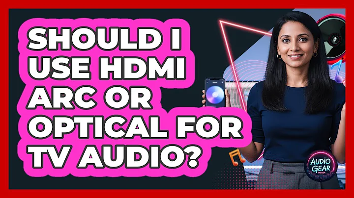 Should I Use HDMI ARC Or Optical For TV Audio?